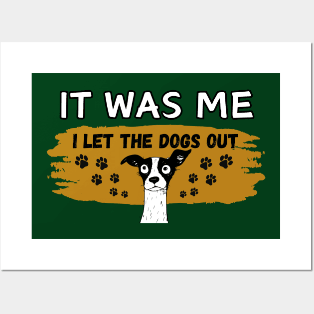 Pet Dog lovers humor Who let the dogs out. It was me Frit-Tees Wall Art by Shean Fritts 